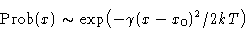 \begin{displaymath}
\Prob(x)\sim\exp\bigl(-\gamma(x-x_0)^2/2kT\bigr)\end{displaymath}