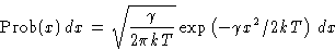 \begin{displaymath}
\Prob(x)\,dx = \sqrt{\frac{\gamma}{2\pi
 kT}}\exp\left(-\gamma x^2/2kT\right)\, dx\end{displaymath}