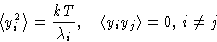 \begin{displaymath}
\left\langle y_i^2\right\rangle = \frac{kT}{\lambda_i},\quad
 \left\langle y_i y_j\right\rangle = 0,\, i\ne j\end{displaymath}