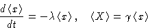 \begin{displaymath}
\frac{d\left\langle x\right\rangle}{dt} = -\lambda\left\lang...
...left\langle X\right\rangle = \gamma \left\langle x\right\rangle\end{displaymath}