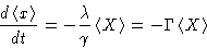 \begin{displaymath}
\frac{d\left\langle x\right\rangle}{dt} = - \frac{\lambda}{...
...eft\langle X\right\rangle = -\Gamma \left\langle X\right\rangle\end{displaymath}