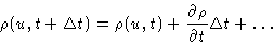 \begin{displaymath}
\rho(u,t+\Delta t) = \rho(u,t) + \frac{\partial\rho}{\partial
t}\Delta t +\ldots\end{displaymath}