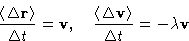 \begin{displaymath}
\frac{\left\langle \Delta\mathbf{r}\right\rangle}{\Delta t} ...
...\Delta\mathbf{v}\right\rangle}{\Delta t} = -\lambda\mathbf{v}
\end{displaymath}