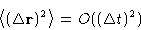\begin{displaymath}
\left\langle (\Delta\mathbf{r})^2\right\rangle=O((\Delta t)^2)
\end{displaymath}