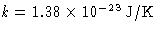$k=1.38\times10^{-23}\,\mathrm{J/K}$