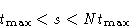 \begin{displaymath}
t_{\max}<s<Nt_{\max}
\end{displaymath}
