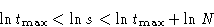 \begin{displaymath}
\ln t_{\max} < \ln s < \ln t_{\max} + \ln N
\end{displaymath}