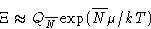 \begin{displaymath}
\Xi\approx Q_{\overline{N}}\exp(\overline{N}\mu/kT)
\end{displaymath}