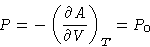 \begin{displaymath}
P = -\left(\frac{\partial A}{\partial V}\right)_T = P_0
\end{displaymath}