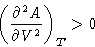 \begin{displaymath}
\left(\frac{\partial^2 A}{\partial V^2}\right)_T \gt
\end{displaymath}