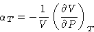 \begin{displaymath}
\alpha_T = - \frac{1}{V}\left(\frac{\partial V}{\partial P}\right)_T
\end{displaymath}