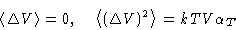 \begin{displaymath}
\left\langle \Delta V\right\rangle = 0,\quad
\left\langle (\Delta V)^2\right\rangle = kTV\alpha_T\end{displaymath}