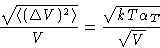 \begin{displaymath}
\frac{\sqrt{\left\langle (\Delta V)^2\right\rangle}}{V} = \frac{\sqrt{kT\alpha_T}}{\sqrt
V}\end{displaymath}
