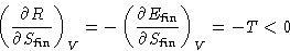 \begin{displaymath}
\left(\frac{\partial R}{\partial S_{\text{fin}}}\right)_V =
...
...al E_{\text{fin}}}{\partial S_{\text{fin}}}\right)_V = -T
< 0 \end{displaymath}