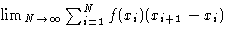 $\lim_{N\to\infty}\sum_{i=1}^N f(x_i)(x_{i+1}-x_i)$