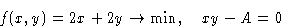 \begin{displaymath}
f(x,y)=2x+2y\to\min,\quad xy-A=0
\end{displaymath}