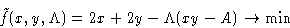 \begin{displaymath}
\tilde f(x,y,\Lambda) = 2x+2y - \Lambda(xy-A)\to\min
\end{displaymath}