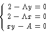 \begin{displaymath}
\left\{
\begin{aligned}
2 - \Lambda y &= 0\\ 2 - \Lambda x &= 0\\ xy - A &= 0
\end{aligned} \right.
\end{displaymath}