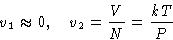 \begin{displaymath}
v_1\approx0,\quad v_2 = \frac{V}{N} =\frac{kT}{P}
\end{displaymath}