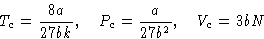 \begin{displaymath}
T_c = \frac{8a}{27bk},\quad
P_c = \frac{a}{27b^2},\quad
V_c = 3bN\end{displaymath}