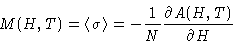 \begin{displaymath}
M(H,T) = \left\langle \sigma\right\rangle = -\frac{1}{N}\frac{\partial A(H,T) }{\partial H}\end{displaymath}