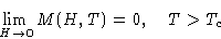 \begin{displaymath}
\lim_{H\to0} M(H,T)=0,\quad T\gt T_c
\end{displaymath}
