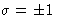 $\sigma=\pm1$