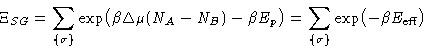 \begin{displaymath}
\Xi_{SG} = \sum_{\{\sigma\}} \exp\bigl(\beta\Delta\mu (N_A-N...
 ...r) = 
 \sum_{\{\sigma\}} \exp\bigl(-\beta E_{\text{eff}}\bigr) \end{displaymath}