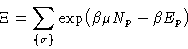 \begin{displaymath}
\Xi = \sum_{\{\sigma\}} \exp\bigl(\beta\mu N_p-\beta E_p\bigr) \end{displaymath}