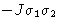 $-J\sigma_1\sigma_2$
