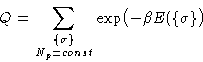 \begin{displaymath}
Q = \sum_{\substack{\{\sigma\}\ N_p=\mathit{const}}} \exp\bigl(-\beta
E(\{\sigma\}\bigr) \end{displaymath}