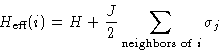 \begin{displaymath}
H_{\text{eff}}(i) = H + \frac{J}{2}\sum_{\text{neighbors of $i$}}
\sigma_j \end{displaymath}