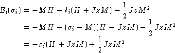 \begin{displaymath}
\begin{split}
E_i(\sigma_i) &= -MH-\delta_i(H + JzM) - \fr...
...^2 \ &= -\sigma_i(H + JzM) + \frac{1}{2}JzM^2 \ \end{split}\end{displaymath}