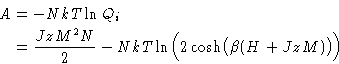 \begin{displaymath}
\begin{split}
A &= -NkT\ln Q_i \ &= \frac{JzM^2N}{2} - NkT\ln\Bigl(2\cosh\bigl(\beta(H + JzM)\bigr)\Bigr)
\end{split}\end{displaymath}