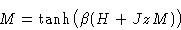 \begin{displaymath}
M = \tanh\bigl(\beta(H+JzM)\bigr)\end{displaymath}