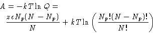 \begin{displaymath}
\begin{split}
A &= -kT\ln Q =\ & \frac{z\epsilon N_p(N-N_p)}{N} +
kT\ln\left(\frac{N_p!(N-N_p)!}{N!} \right)
\end{split}\end{displaymath}