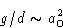 \begin{displaymath}
g/d\sim a_0^2
\end{displaymath}