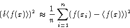 \begin{displaymath}
(\delta \langle f(x)\rangle)^2 \approx \frac{1}{n} \sum_{i=1}^n
(f(x_i)-\langle f(x)\rangle)^2
\end{displaymath}