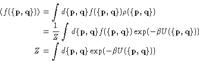 \begin{displaymath}
\begin{split}
\langle f(\{\mathbf{p},\mathbf{q}\})\rangle &=...
...athbf{q}\} \exp(-\beta U(\{\mathbf{p},\mathbf{q}\}))\end{split}\end{displaymath}