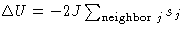 $\Delta U = -2J \sum_{\text{neighbor $j$}} s_j$