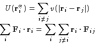 \begin{displaymath}
\begin{gathered}
U(\mathbf{r}_{i}^{\alpha})= \sum_{i\neq j} ...
...sum_{j\neq i} \mathbf{r}_{i}\cdot \mathbf{F}_{ij}\end{gathered}\end{displaymath}
