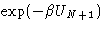 $\exp(-\beta
U_{N+1})$