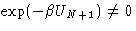 $\exp(-\beta U_{N+1})\ne0$