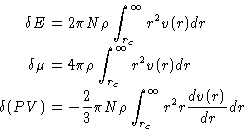 \begin{displaymath}
\begin{aligned}
\delta E & = 2\pi N \rho \int_{r_c}^{\infty}...
...rho \int_{r_c}^{\infty} r^2 r \frac{dv(r)}{dr} dr \end{aligned}\end{displaymath}