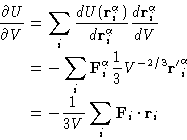 \begin{displaymath}
\begin{aligned}
\frac{\partial U}{\partial V}&=\sum_{i}
\fra...
...1}{3V}\sum_{i}\mathbf{F}_{i}\cdot\mathbf{r}_{i}
\end{aligned}\end{displaymath}