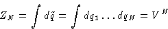 \begin{displaymath}
Z_N = \int d\tilde q = \int dq_1\dots dq_N = V^N
\end{displaymath}