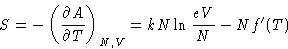 \begin{displaymath}
S = -\left(\frac{\partial A}{\partial T}\right)_{N,V} =
kN\ln\frac{eV}{N} -Nf'(T)\end{displaymath}