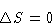 \begin{displaymath}
\Delta S = 0
\end{displaymath}