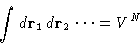 \begin{displaymath}
\int d\mathbf{r}_1\,d\mathbf{r}_2\,\dots = V^N
\end{displaymath}