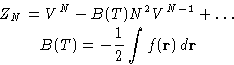 \begin{displaymath}
\begin{gathered}
Z_N = V^N - B(T)N^2V^{N-1}+\dots\ B(T) = -\frac12 \int f(\mathbf{r})\,d\mathbf{r}
\end{gathered}\end{displaymath}